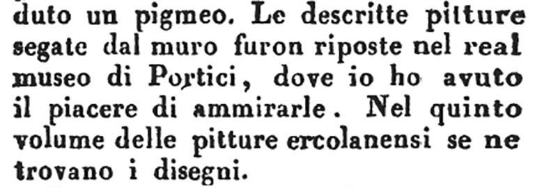 VI.1.1 Pompeii. 1817. Description by Romanelli -
“The described paintings sawn from the walls were placed in the royal museum at Portico, where I have had the pleasure of admiring them. In the fifth volume of the Herculaneum paintings there are drawings.” (see above and below).
See Romanelli, D. 1817. Viaggio a Pompei, Parte Prima, p.92.