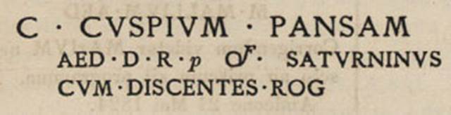 VII.4.60-61 Pompeii. Inscription as recorded in CIL IV 275. According to Epigraphik-Datenbank Clauss/Slaby (See www.manfredclauss.de) this reads
C(aium) Cuspium Pansam
aed(ilem) d(ignum) r(ei) p(ublicae) o(ro) v(os) f(aciatis) Saturninus
cum discentes rog(at) [CIL IV 275 (p 194) = D 06419e