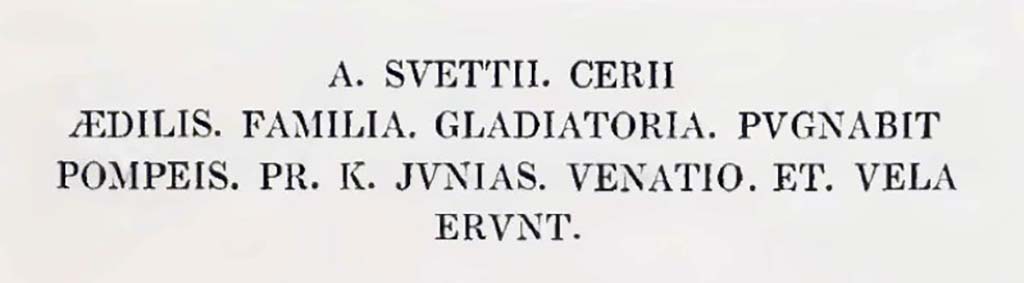 VII.9.1 on Via dell’Abbondanza, Pompeii. c.1830.
According to Gell, this notice of a show of gladiators, was seen on the external wall of the Crypt on Via dei Mercanti.
He said it translated as -
“The troop pf gladiators of Aulus Suettius Cerius, the aedile, will fight in Pompeii on the last day of May.
There will be a venatio, or chase of wild beasts, and shades to keep off the heat of the sun will be extended over the spectators.”
See Gell, W, 1832. Pompeiana: Vol 1. London: Jennings and Chaplin, (p.23-4)