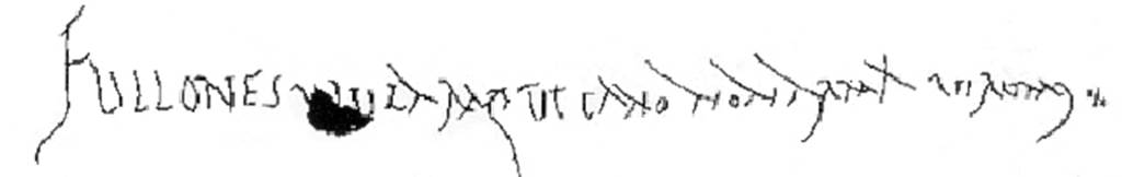 IX.13.5 Pompeii. Graffito found on left side of entrance doorway (now lost).
Fullones ululamque cano non arma virumq(ue)       [CIL IV 9131]
According to Della Corte, the previous inscription was the well-known couplet QVISQVIS AMAT VALEAT PEREAT and perhaps this following inscription was intended to be a hexameter in which, as it seems, a hymn (?) where the owl (ulula), the bird sacred to Minerva, protector of the fullones, is contrasted with the song of the Aeneid.
See Della Corte in Notizie degli Scavi di Antichità, 1913, p. 147-8.

According to Milner, quoting Della Corte 1913, this was found on the left hand side of the doorway beneath the inscription quisquis amat valeat pereat.
Della Corte thought the two inscriptions were in the same hand.
See Milner, K., 2014. Graffiti and the Literary Landscape in Roman Pompeii. Oxford: Oxford University Press, p. 250, p. 264.

According to Cooley, a graffito was found on the façade near the picture of Aeneas –
Fullones ululamque cano, non arma virumque    [CIL IV 9131]
She translated it as –
“I sing of fullers and an owl, not of arms and a man”  
She said that this graffito had been modified from the famous opening words of the Aeneid, well-known by and often quoted by the Pompeians.
The original was written as “arma virumque cano” (translation – I sing of arms and a man).
The owl was a symbol of fullers, because of its link with their patroness, Minerva.  
The parody also puns on the fuller’s name (ululam cano).
See Cooley, A. and M.G.L., 2004. Pompeii: A Sourcebook. London: Routledge. (p.71-2)
See also Garcia y Garcia, L., 2005. Pupils, Teachers and Schools in Pompeii. Roma: Bardi editore. (p.142)


