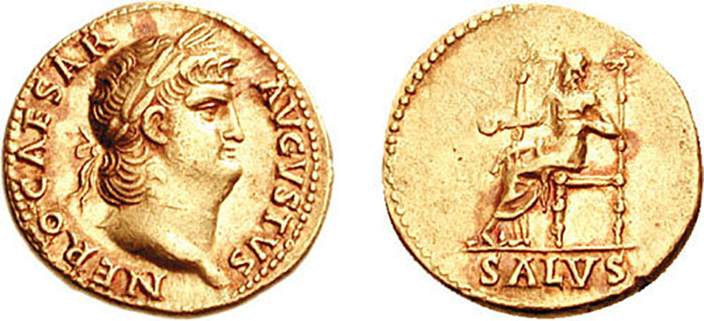 Villa della Pisanella, Boscoreale. Gold aureus of Nero. On one side is a portrait wearing a laureate crown and the wording Nero Caesar Augustus.
On the other is Salus seated left on ornate throne, holding patera in extended right hand; left hand at side.
Photo Wikimedia Commons Gold Aureus of Nero, courtesy Classical Numismatic Group, Inc. http://www.cngcoins.com
Use subject to CC BY-SA 2.5